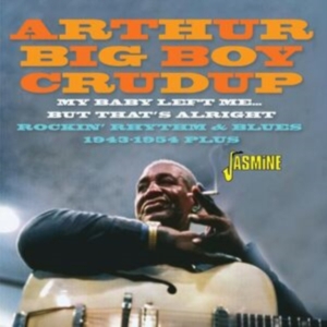 Arthur ?Big Boy? Crudup - My Baby Left Me? But That?S Alright ryhmässä CD @ Bengans Skivbutik AB (5539705)