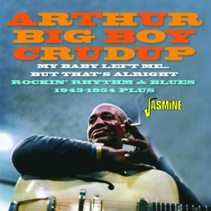 Arthur 'Big Boy' Crudup - My Baby Left Me… But That's Alright - Rockin’ Rhythm & Blues 1943-1954 Plus ryhmässä CD / Blues @ Bengans Skivbutik AB (5539705)