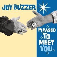 Joy Buzzer - Pleased To Meet You ryhmässä CD @ Bengans Skivbutik AB (5540704)