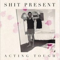 Shit Present - Acting Tough ryhmässä VINYYLI @ Bengans Skivbutik AB (5549233)