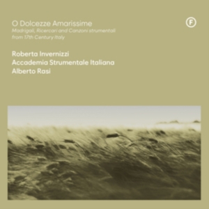 Roberta Invernizzi & Accademia Strumentale Italiana & Alberto Rasi - O Dolcezze Amarissime - Madrigali, Ricercari And Canzoni Strumentali From 17Th Century, Italy ryhmässä Övrigt /  @ Bengans Skivbutik AB (5549726)