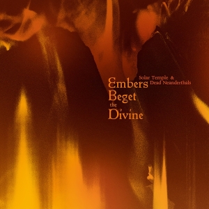 Solar Temple & Dead Neanderthals - Embers Beget The Divine ryhmässä Övrigt /  @ Bengans Skivbutik AB (5550107)