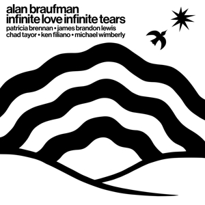 Alan Braufman - Infinite Love Infinite Tears ryhmässä CD @ Bengans Skivbutik AB (5550688)