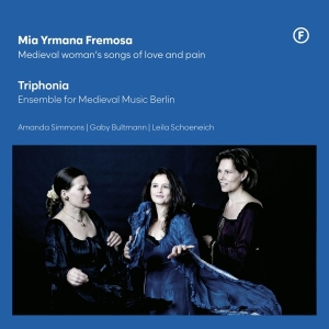 Triphonia - Mia Yrmana Fremosa - Medieval Woman's Songs Of Love And Pain ryhmässä Övrigt /  @ Bengans Skivbutik AB (5550927)