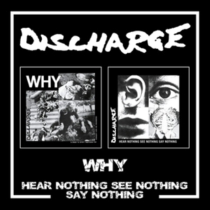 Discharge - Why/Hear Nothing See Nothing Say No ryhmässä CD @ Bengans Skivbutik AB (5551119)