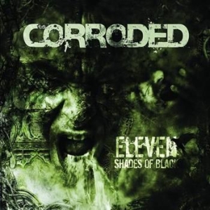 Corroded - Eleven Shades Of Black - Bonus ryhmässä CD @ Bengans Skivbutik AB (555215)