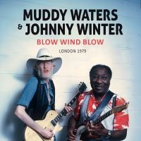 Muddy Waters & Johnny Winter - Blow Wind Blow / London 1979 (Digip ryhmässä CD @ Bengans Skivbutik AB (5556846)