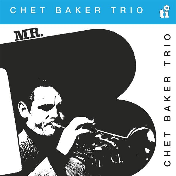 Chet Baker Trio - Mr. B ryhmässä ME SUOSITTELEMME / Perjantain julkaisut / Fredag den 9:e augusti @ Bengans Skivbutik AB (5556868)