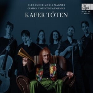 Alexander Maria Wagner - Käfer Töten - Lied Cycle (World Pre ryhmässä CD / Klassiskt @ Bengans Skivbutik AB (5557648)