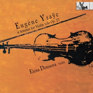 Elena Denisova - Eugène Ysaye: 6 Sonatas For Violin ryhmässä CD / Klassiskt @ Bengans Skivbutik AB (5557659)