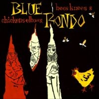 Blue Rondo - Bees Knees And Chicken Elbows ryhmässä CD @ Bengans Skivbutik AB (5558522)