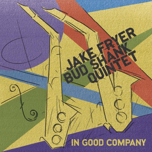 Jake Fryer & Bud Shank Quintet - In Good Company ryhmässä CD / Myydyimmät @ Bengans Skivbutik AB (5559071)