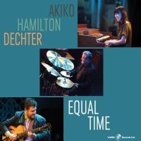 Akiko & Hamilton & Dechter - Equal Time ryhmässä CD @ Bengans Skivbutik AB (5559148)