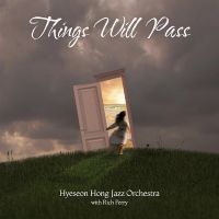 Hyeseon Hong Jazz Orchestra - Things Will Pass ryhmässä CD @ Bengans Skivbutik AB (5559544)