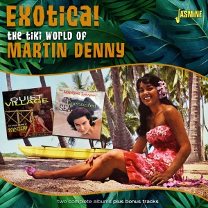 Martin Denny - Exotica! - The Tiki World Of Martin Denny ryhmässä CD @ Bengans Skivbutik AB (5559936)