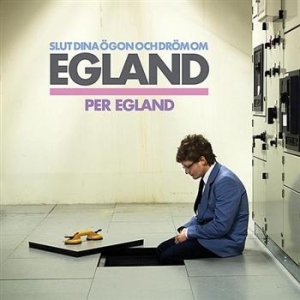 Egland Per - Slut Dina Ögon Och Dröm Om Egland ryhmässä CD @ Bengans Skivbutik AB (556065)