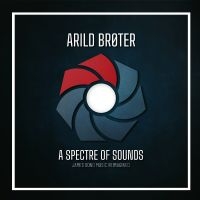 Broter Arild - A Spectre Of Sounds - James Bond Mu ryhmässä CD @ Bengans Skivbutik AB (5561128)
