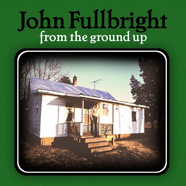 Fullbright John - From The Ground Up ryhmässä CD / Myydyimmät @ Bengans Skivbutik AB (556122)