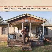 Terry 'Harmonica' Bean - Drop Dead In Front Of Your Door ryhmässä CD @ Bengans Skivbutik AB (5561263)