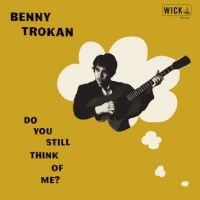 Trokan Benny - Do You Still Think Of Me ryhmässä CD @ Bengans Skivbutik AB (5561974)