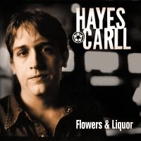 Carll Hayes - Flowers And Liquor ryhmässä CD @ Bengans Skivbutik AB (5562211)