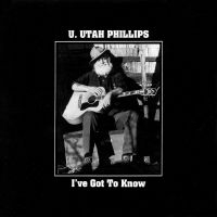 U.Utah Phillips - I've Got To Know ryhmässä ME SUOSITTELEMME / Perjantain julkaisut / Fredag den 20:e september 2024 @ Bengans Skivbutik AB (5562357)
