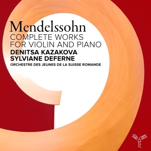 Denitsa Kazakova & Sylviane Deferne & Orchestre Des Jeunes De La Suisse Romande - Felix Mendelssohn: Complete Works For Violin & Piano ryhmässä Övrigt /  @ Bengans Skivbutik AB (5562919)