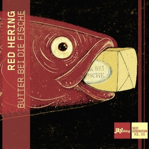 Red Hering - Butter Bei Die Fische - Jazzthing Next Generation Vol. 105 ryhmässä CD @ Bengans Skivbutik AB (5562930)