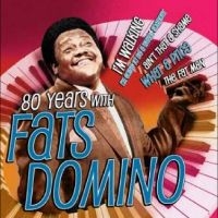 Fats Domino - 80 Years With Fats Domino ryhmässä CD @ Bengans Skivbutik AB (5563210)