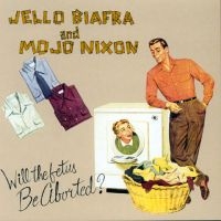 Biafra Jello And Mojo Nixon With T - Will The Fetus Be Aborted? ryhmässä VINYYLI @ Bengans Skivbutik AB (5563681)