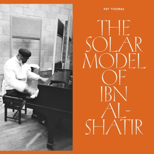 Thomas Pat - The Solar Model Of Ibn Al-Shatir ryhmässä CD / Myydyimmät @ Bengans Skivbutik AB (5564106)