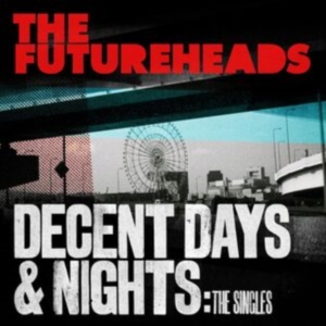 The Futureheads - Decent Days & Nights: The Singles ryhmässä ME SUOSITTELEMME / Perjantain julkaisut / Perjantai 29 marraskuuta 2024 @ Bengans Skivbutik AB (5565060)