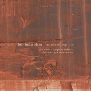 South Dakota Symphony Orchestra De - Adams: An Atlas Of Deep Time ryhmässä CD @ Bengans Skivbutik AB (5565200)