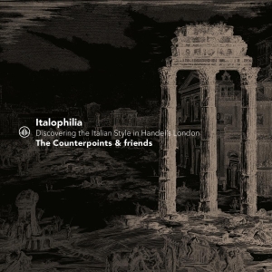 The Counterpoints & Friends - Italophilia - Discovering The Italian Style In Handel's London ryhmässä CD @ Bengans Skivbutik AB (5565443)