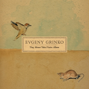 Grinko Evgeny - Tiny Mouse Tales / Naive Album ryhmässä Övrigt /  @ Bengans Skivbutik AB (5565705)