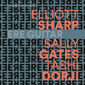 Elliott Sharp Sally Gates Tashi D - Ere Guitar ryhmässä CD @ Bengans Skivbutik AB (5565718)