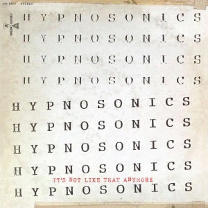 Hypnosonics - It's Not Like That Anymore ryhmässä ME SUOSITTELEMME / Perjantain julkaisut / Perjantai 8 marraskuuta 2024 @ Bengans Skivbutik AB (5565821)