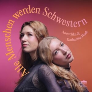 Anouchka & Katharina Hack - Alle Menschen Werden Schwestern ryhmässä ME SUOSITTELEMME / Perjantain julkaisut / Perjantai 15 marraskuuta 2024 @ Bengans Skivbutik AB (5568162)