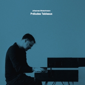 Johannes Motschmann - Préludes Tableaux ryhmässä ME SUOSITTELEMME / Perjantain julkaisut / Perjantai 29 marraskuuta 2024 @ Bengans Skivbutik AB (5568823)