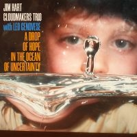 Jim Hart Cloudmakers Trio & Leo Gen - A Drop Of Hope In The Ocean Of Unce ryhmässä CD @ Bengans Skivbutik AB (5569158)