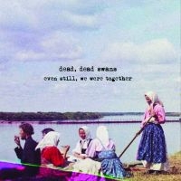 Dead Dead Swans - Even Still, We Were Together ryhmässä CD @ Bengans Skivbutik AB (5569175)