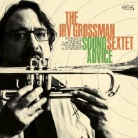 Irv Grossman Sextet - Sound Advice ryhmässä CD @ Bengans Skivbutik AB (5569549)