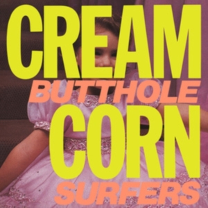 Butthole Surfers - Cream Corn From The Socket Of Davis ryhmässä ME SUOSITTELEMME / Perjantain julkaisut / Perjantai 1 marraskuuta 2024 @ Bengans Skivbutik AB (5569555)