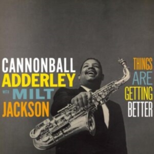 Cannonball Adderley & Milt Jackson - Things Are Getting Better ryhmässä ME SUOSITTELEMME / Perjantain julkaisut / Perjantai 15 marraskuuta 2024 @ Bengans Skivbutik AB (5569617)