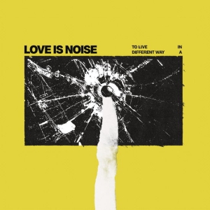 Love Is Noise - To Live In A Different Way ryhmässä CD @ Bengans Skivbutik AB (5570162)
