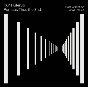 Quatuor Diotima Jonas Frölund - Rune Glerup: Perhaps Thus The End ryhmässä CD @ Bengans Skivbutik AB (5570665)
