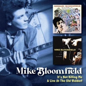 Mike Bloomfield - It’S Not Killing Me C/W Live At The Old Waldorf ryhmässä CD @ Bengans Skivbutik AB (5571239)