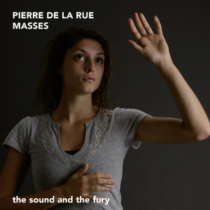 The Sound And The Fury - Pierre De La Rue - Masses ryhmässä CD / Klassiskt @ Bengans Skivbutik AB (5571684)