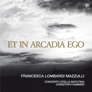 Francesca Lombardi Mazzulli Concer - Et In Arcadia Ego ryhmässä CD / Klassiskt @ Bengans Skivbutik AB (5571855)