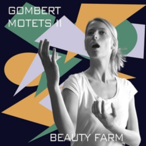 Beauty Farm - Nicolas Gombert: Motetten, Vol. 2 ryhmässä CD / Klassiskt @ Bengans Skivbutik AB (5571867)
